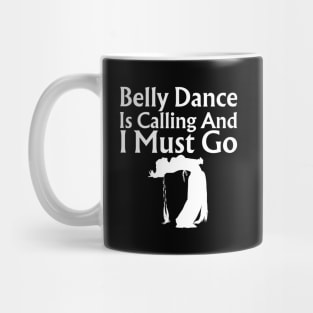 Belly Dance Is Calling And I Must Go Mug